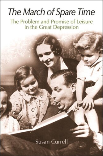 The March Of Spare Time The Problem And Promise Of Leisure In The Great Depression Susan Currell