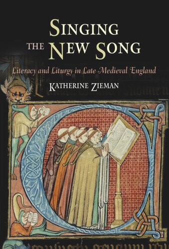 Singing The New Song Literacy And Liturgy In Late Medieval England Katherine Zieman