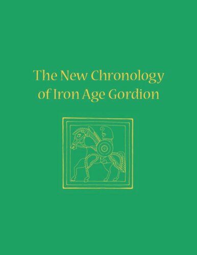 The New Chronology Of Iron Age Gordion C Brian Rose Editor Gareth Darbyshire Editor