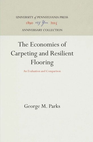 The Economics Of Carpeting And Resilient Flooring An Evaluation And Comparison Reprint 2016 George M Parks