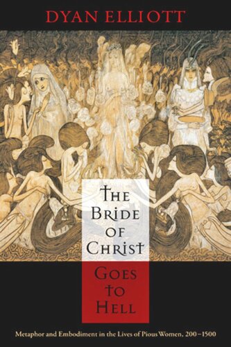 The Bride Of Christ Goes To Hell Metaphor And Embodiment In The Lives Of Pious Women 2001500 Dyan Elliott