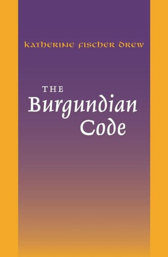The Burgundian Code Book Of Constitutions Or Law Of Gundobad Additional Enactments Katherine Fischer Drew Editor Edward Peters Editor