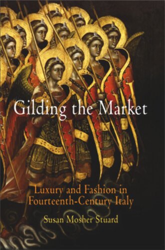 Gilding The Market Luxury And Fashion In Fourteenthcentury Italy Susan Mosher Stuard