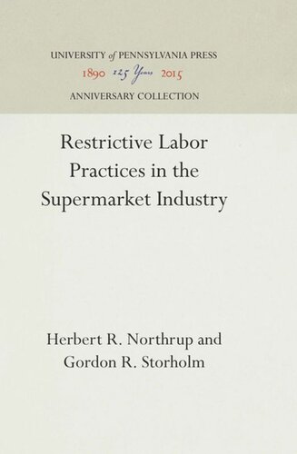 Restrictive Labor Practices In The Supermarket Industry Reprint 2016 Herbert R Northrup Gordon R Storholm