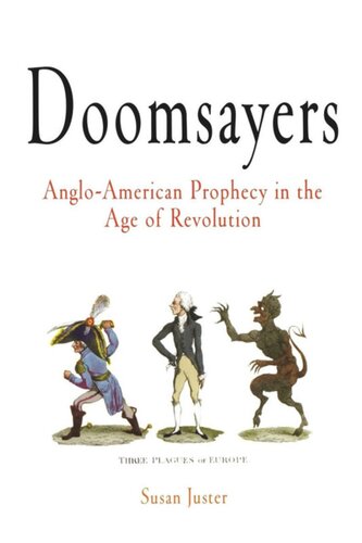 Doomsayers Angloamerican Prophecy In The Age Of Revolution Susan Juster