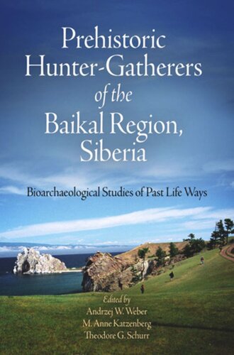 Prehistoric Huntergatherers Of The Baikal Region Siberia Bioarchaeological Studies Of Past Life Ways Andrzej W Weber Editor