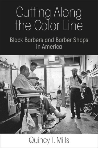 Cutting Along The Color Line Black Barbers And Barber Shops In America Quincy T Mills