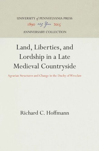 Land Liberties And Lordship In A Late Medieval Countryside Agrarian Structures And Change In The Duchy Of Wroclaw Reprint 2016 Richard C Hoffmann