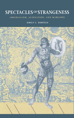 Spectacles Of Strangeness Imperialism Alienation And Marlowe Emily C Bartels