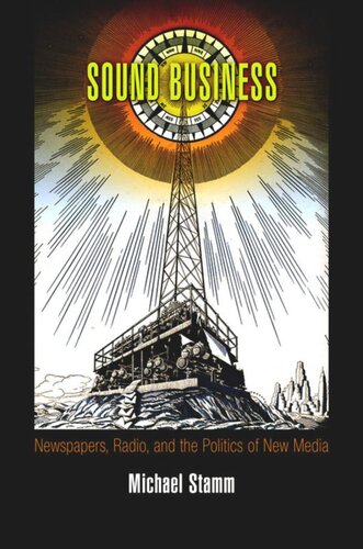 Sound Business Newspapers Radio And The Politics Of New Media Michael Stamm