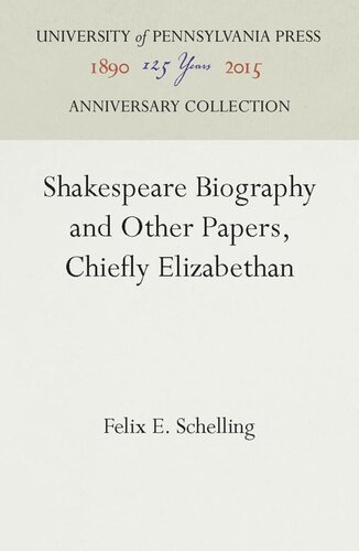 Shakespeare Biography And Other Papers Chiefly Elizabethan Reprint 2016 Felix E Schelling
