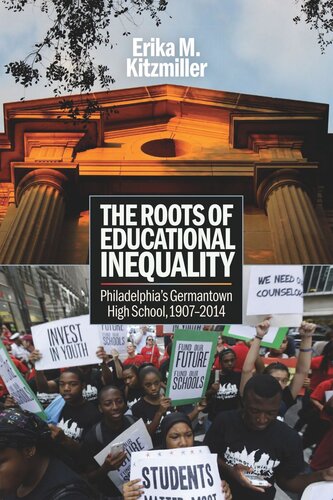 The Roots Of Educational Inequality Philadelphias Germantown High School 19072014 Erika M Kitzmiller