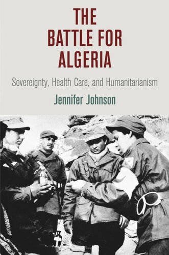 The Battle For Algeria Sovereignty Health Care And Humanitarianism Jennifer Johnson