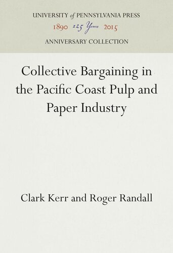 Collective Bargaining In The Pacific Coast Pulp And Paper Industry Clark Kerr Roger Randall
