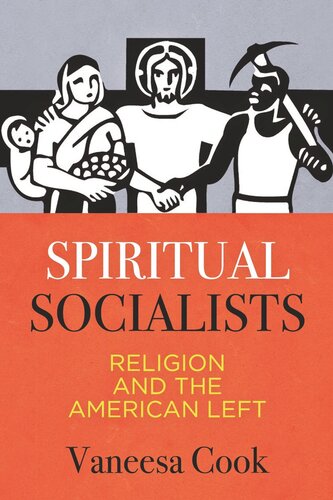 Spiritual Socialists Religion And The American Left Vaneesa Cook