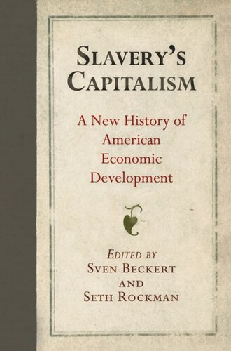 Slaverys Capitalism A New History Of American Economic Development Sven Beckert Editor Seth Rockman Editor