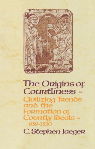 The Origins Of Courtliness Civilizing Trends And The Formation Of Courtly Ideals 939121 C Stephen Jaeger