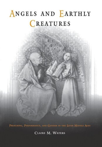 Angels And Earthly Creatures Preaching Performance And Gender In The Later Middle Ages Claire M Waters
