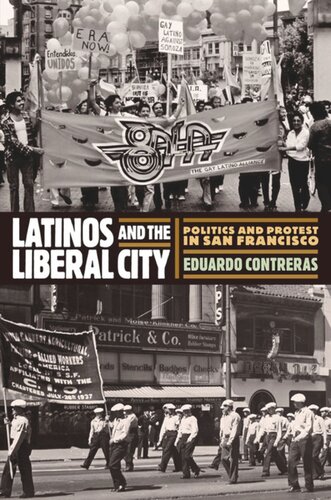 Latinos And The Liberal City Politics And Protest In San Francisco Eduardo Contreras