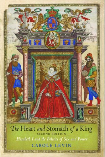 The Heart And Stomach Of A King Elizabeth I And The Politics Of Sex And Power Second Edition Carole Levin