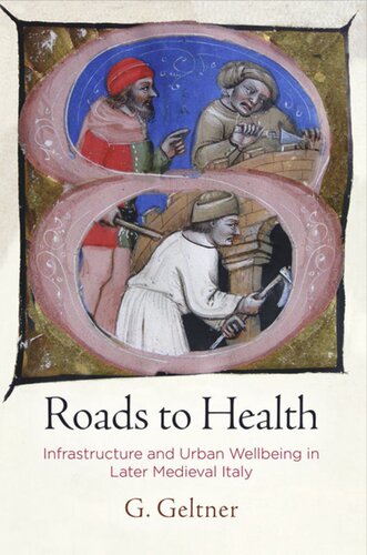 Roads To Health Infrastructure And Urban Wellbeing In Later Medieval Italy G Geltner