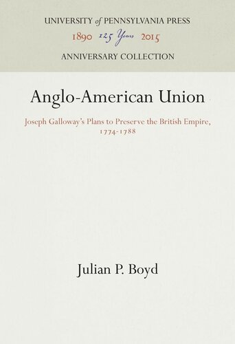 Angloamerican Union Joseph Galloways Plans To Preserve The British Empire 17741788 Julian P Boyd