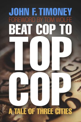 Beat Cop To Top Cop A Tale Of Three Cities John F Timoney Tom Wolfe