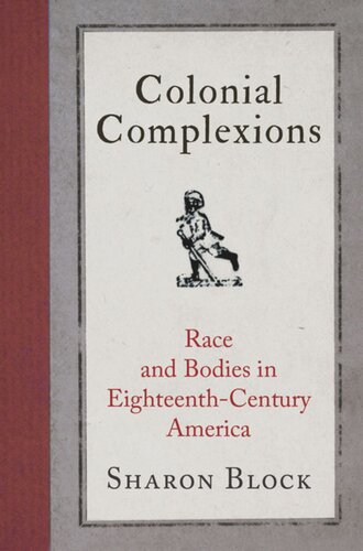 Colonial Complexions Race And Bodies In Eighteenthcentury America Sharon Block