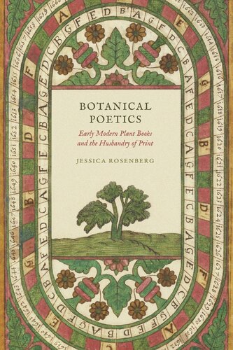 Botanical Poetics Early Modern Plant Books And The Husbandry Of Print Jessica Rosenberg