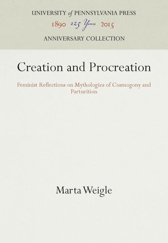 Creation And Procreation Feminist Reflections On Mythologies Of Cosmogony And Parturition Reprint 2016 Marta Weigle
