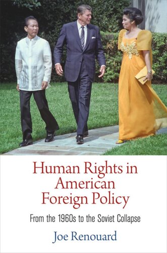 Human Rights In American Foreign Policy From The 1960s To The Soviet Collapse Joe Renouard
