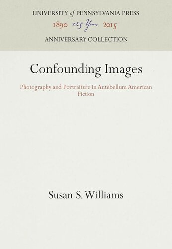 Confounding Images Photography And Portraiture In Antebellum American Fiction Reprint 2016 Susan S Williams