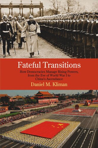 Fateful Transitions How Democracies Manage Rising Powers From The Eve Of World War I To Chinas Ascendance Daniel M Kliman