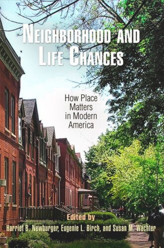 Neighborhood And Life Chances How Place Matters In Modern America Harriet B Newburger Editor Eugenie L Birch Editor Susan M Wachter Editor