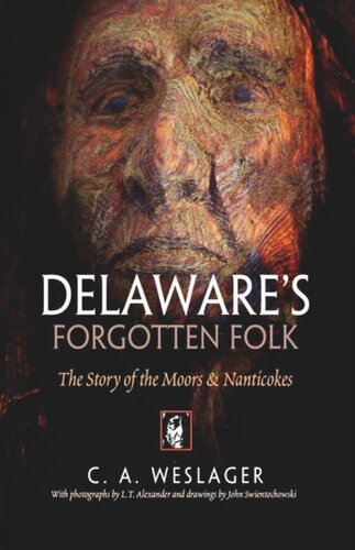 Delawares Forgotten Folk The Story Of The Moors And Nanticokes C A Weslager John Swientochowski L T Alexander