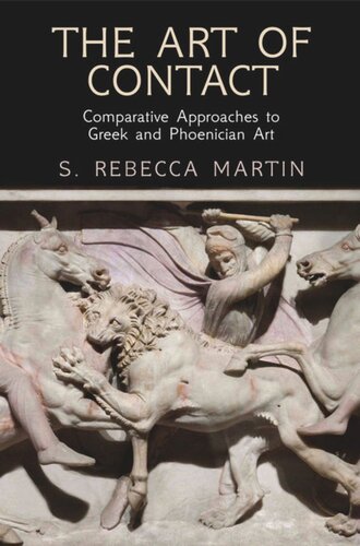 The Art Of Contact Comparative Approaches To Greek And Phoenician Art S Rebecca Martin