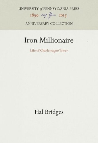 Iron Millionaire Life Of Charlemagne Tower Reprint 2016 Hal Bridges
