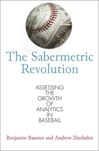 The Sabermetric Revolution Assessing The Growth Of Analytics In Baseball Benjamin Baumer Andrew Zimbalist