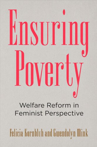 Ensuring Poverty Welfare Reform In Feminist Perspective Felicia Kornbluh Gwendolyn Mink
