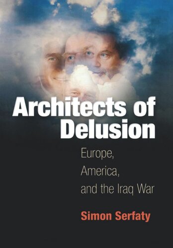 Architects Of Delusion Europe America And The Iraq War Simon Serfaty