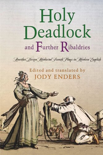 Holy Deadlock And Further Ribaldries Another Dozen Medieval French Plays In Modern English Jody Enders Editor