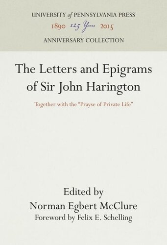 The Letters And Epigrams Of Sir John Harington Together With The Prayse Of Private Life Reprint 2016 Norman Egbert Mcclure Editor Felix E Schelling Editor