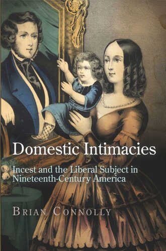Domestic Intimacies Incest And The Liberal Subject In Nineteenthcentury America Brian Connolly