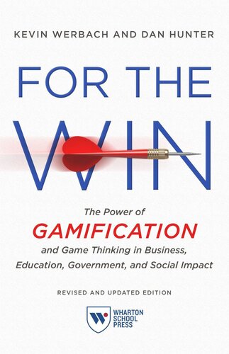 For The Win Revised And Updated Edition The Power Of Gamification And Game Thinking In Business Education Government And Social Impact Kevin Werbach Dan Hunter