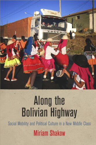 Along The Bolivian Highway Social Mobility And Political Culture In A New Middle Class Miriam Shakow