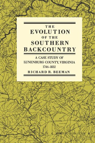 The Evolution Of The Southern Backcountry A Case Study Of Lunenburg County Virginia 17461832 Richard R Beeman