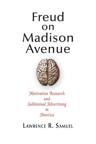 Freud On Madison Avenue Motivation Research And Subliminal Advertising In America Lawrence R Samuel