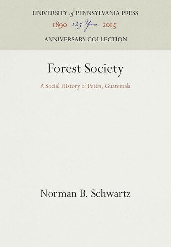 Forest Society A Social History Of Petn Guatemala Reprint 2016 Norman B Schwartz