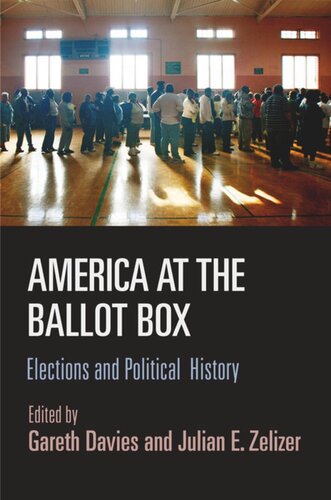 America At The Ballot Box Elections And Political History Gareth Davies Editor Julian E Zelizer Editor