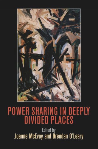 Power Sharing In Deeply Divided Places Joanne Mcevoy Editor Brendan Oleary Editor